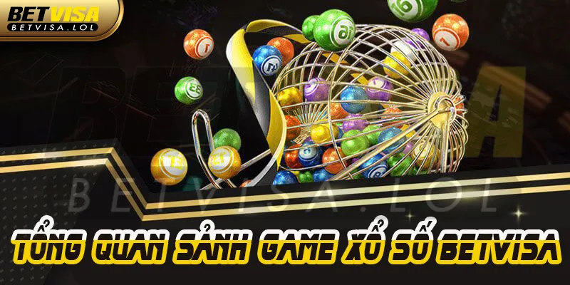 Tổng quan về sảnh game xổ số BetVisa