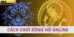 Cách Chơi Rồng Hổ Online Cơ Bản Dành Cho Người Chơi Mới