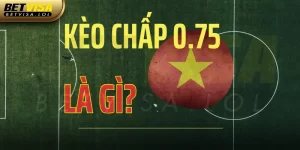 Kèo chấp 0.75 là gì? Mẹo chơi kèo chấp nửa một tại Betvisa